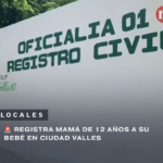 REGISTRA MAMÁ DE 12 AÑOS A SU BEBÉ EN CIUDAD VALLES