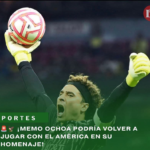 ¡MEMO OCHOA PODRÍA VOLVER A JUGAR CON EL AMÉRICA EN SU HOMENAJE!