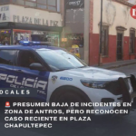 PRESUMEN BAJA DE INCIDENTES EN ZONA DE ANTROS, PERO RECONOCEN CASO RECIENTE EN PLAZA CHAPULTEPEC