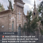 VAN CONTRA RITUALES EN PANTEONES DE SLP; DETECTAN SEIS POSIBLES CASOS EN UN MES