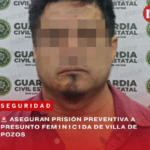 ASEGURAN PRISIÓN PREVENTIVA A PRESUNTO FEMINICIDA DE VILLA DE POZOS