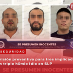 Prisión preventiva para tres implicados en triple homicidio en SLP
