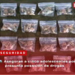 Aseguran a cinco adolescentes por presunta posesión de drogas